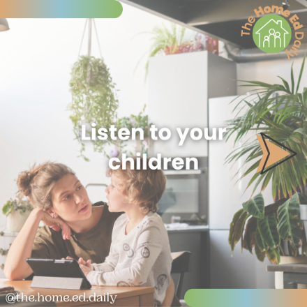 Listen to your children. Home educator advice.