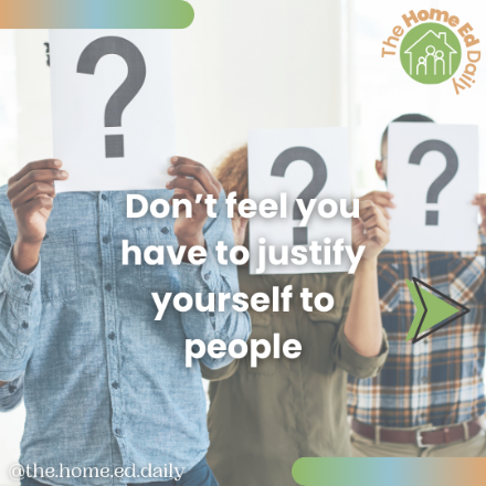 Don’t feel you have to justify yourself to other people.